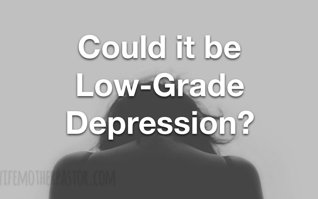 Could it be Low-Grade Depression?