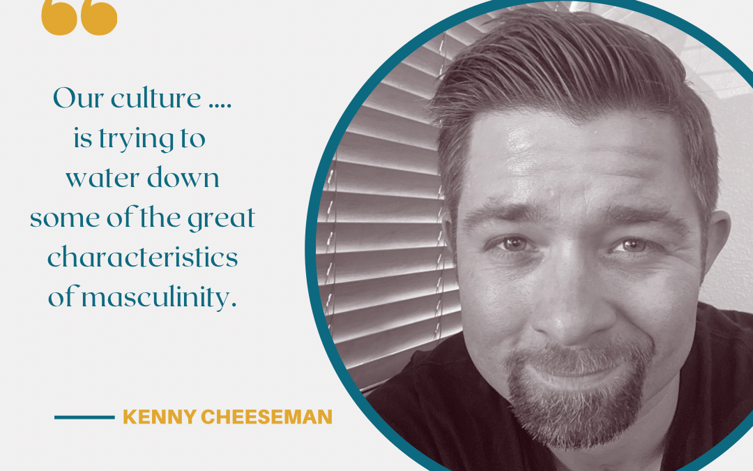 Episode 43: Kenny Cheeseman- The Uniqueness of Men
