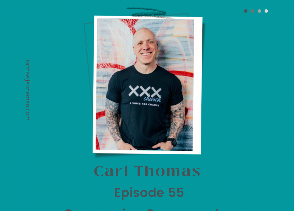 Episode 55: Carl Thomas- Overcoming Pornography, XXXChurch