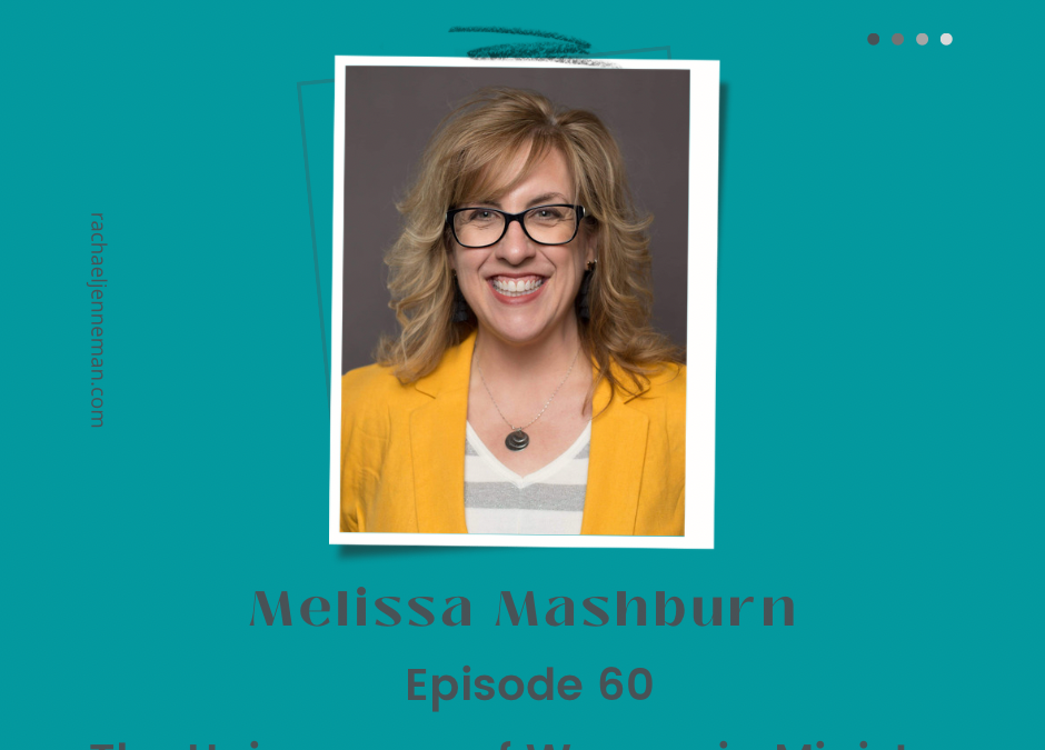 Episode 60: Melissa Mashburn- The Uniqueness of Women in Ministry