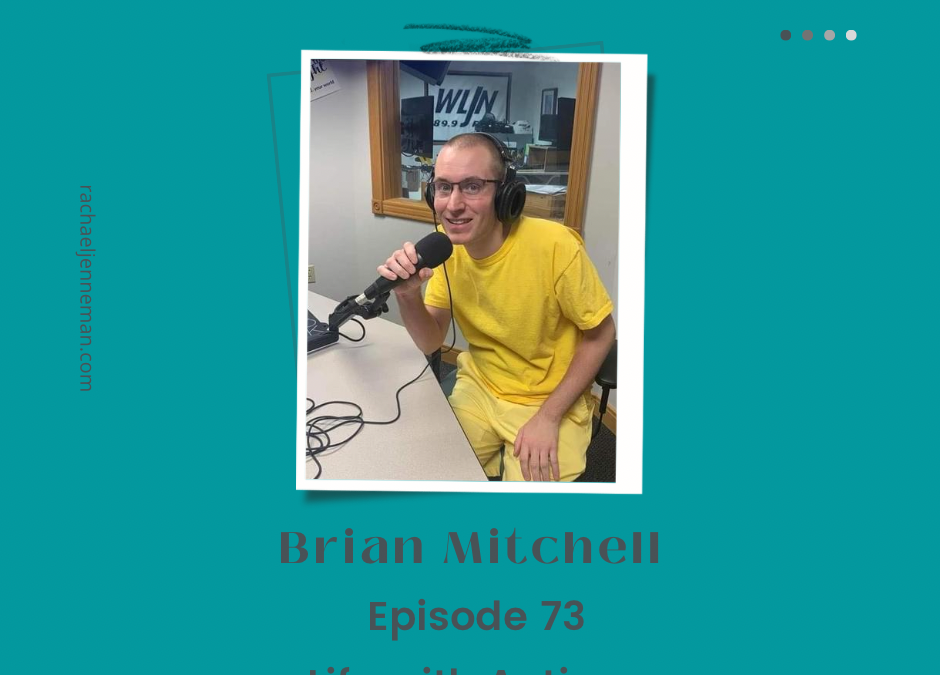 Episode 73: Brian Mitchell- Life with Autism 2
