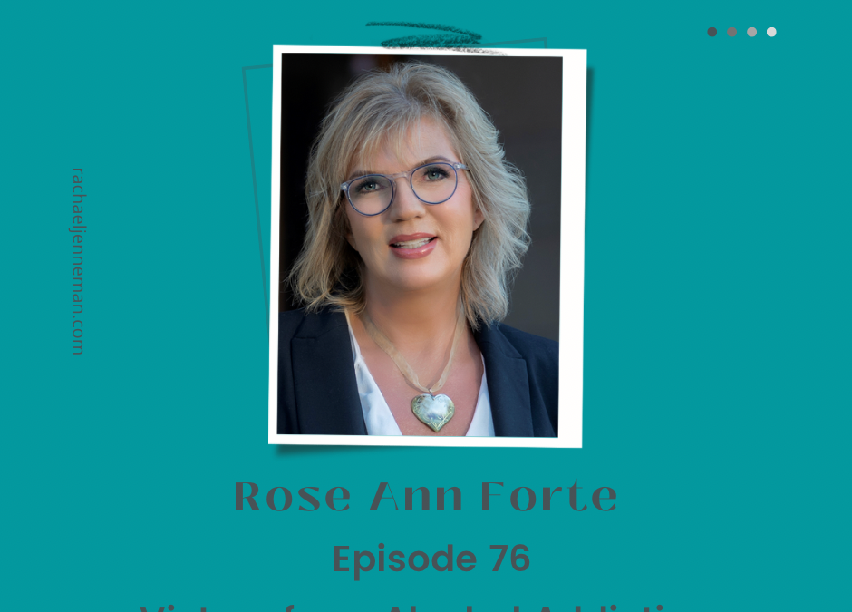 Episode 76: Rose Ann Forte- Victory Over Alcohol Addiction