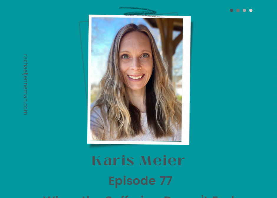 Episode 77: Karis Meier- When Suffering Doesn’t End