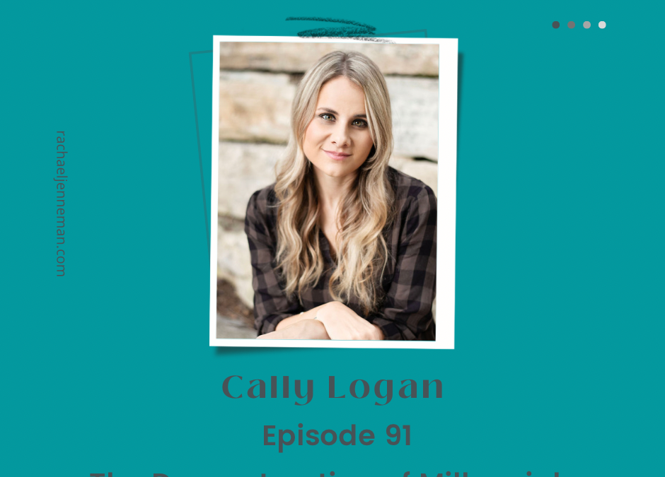 Episode 91: Cally Logan- The Deconstruction of Millennials